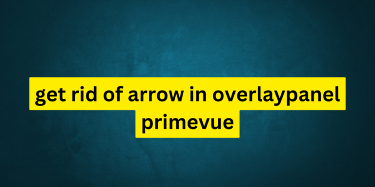 How to Get Rid of the Arrow in the OverlayPanel Component of PrimeVue